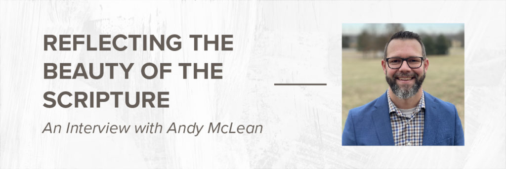 Reflecting on the Beauty of Scripture–an interview with Andy McLean