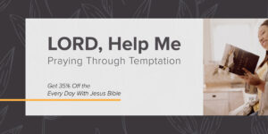 Lord, Help Me: Praying Through Temptation – 35% off Every Day with Jesus Bible